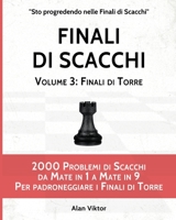 Finali di Scacchi, Volume 3: Finali di Torre: 2000 Problemi di Scacchi da Mate in 1 a 9 Per padroneggiare i Finali di Torre B09X3Q9CNQ Book Cover