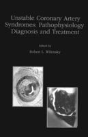 Unstable Coronary Artery Syndromes: Pathophysiology, Diagnosis and Treatment 0792382013 Book Cover