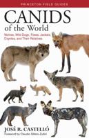 Canids of the World: Wolves, Wild Dogs, Foxes, Jackals, Coyotes, and Their Relatives 069117685X Book Cover