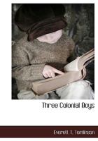 Three Colonial Boys 102218010X Book Cover