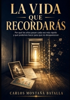 LA VIDA QUE RECORDARÁS: Por qué los años pasan cada vez más rápido y qué podemos hacer para que no desaparezcan. (Spanish Edition) B0HFRT7R2Z Book Cover