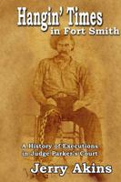 Hangin' Times in Fort Smith: A History of Executions in Judge Parker’s Court 1935106341 Book Cover