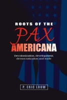 Roots of the Pax Americana: Decolonisation, Development, Democratisation and Trade 0719096685 Book Cover