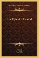 The Epics of Hesiod, With an Engl. Comm. by F.a. Paley 1144575591 Book Cover