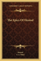 The Epics of Hesiod, With an Engl. Comm. by F.a. Paley 1022018841 Book Cover