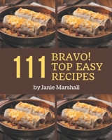 Bravo! Top 111 Easy Recipes: Greatest Easy Cookbook of All Time B08P46R25W Book Cover