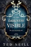 In the Darkness Visible: Elk Riders Volume I 1534680810 Book Cover