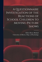 A Questionnaire Investigation of the Reactions of School Children to Moving Picture Shows 1014082579 Book Cover