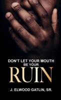 Don't Let Your Mouth Be Your Ruin 1300264101 Book Cover