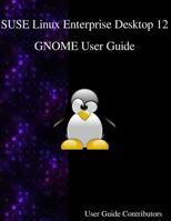 Suse Linux Enterprise Desktop 12 - Gnome User Guide 9888406574 Book Cover