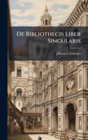 De Bibliothecis Liber Singularis 1148018395 Book Cover