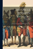 My Uncle Benjamin; a Humorous, Satirical, and Philosophical Novel 1022452614 Book Cover
