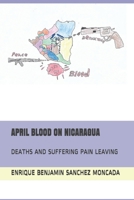 April Blood on Nicaragua: Deaths and Suffering Pain Leaving 1671341821 Book Cover