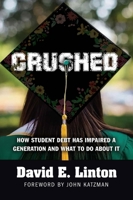 Crushed: How Student Debt Has Impaired a Generation and What to Do About It 1604271892 Book Cover