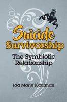 Suicide Survivorship: The Symbiotic Relationship 1460007174 Book Cover