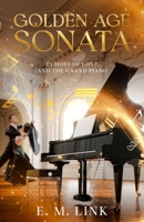 Golden Age Sonata: Echoes of Love and the Grand Piano 1456653156 Book Cover