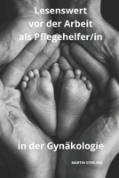 Lesenswert vor der Arbeit als Pflegehelfer/in in der Gynäkologie B0CQ5NCHYH Book Cover