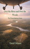 Over the River and Over the Woods: The Flying Explorers Series, Volume 4, Full Color Library Edition (The Flying Explorers Series - Library Editions) 1972332414 Book Cover