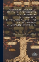 Österreichisches Adels-Lexikon Des Achtzehnten U. Neunzehnten Jahrhunderts Enthaltend Alle Von 1701 Bis 1820 Von Den Souveranen Österreichs. (German Edition) 1019574488 Book Cover