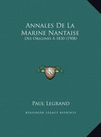 Annales De La Marine Nantaise: Des Origines A 1830 (1908) 1160787557 Book Cover