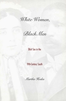White Women, Black Men: Illicit Sex in the Nineteenth-Century South 0300077505 Book Cover