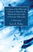 A Critique of the Philosophy of Being of Alfred North Whitehead in the Light of Thomistic Philosophy 1498294871 Book Cover