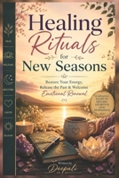 Healing Rituals for New Seasons: Restore Your Energy, Release the Past & Welcome Emotional Renewal B0H1X99YHX Book Cover