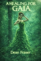 A Healing For Gaia: A Celebration of Life and Living 1719209480 Book Cover