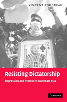 Resisting Dictatorship: Repression and Protest in Southeast Asia 0521109612 Book Cover