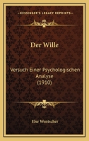 Der Wille: Versuch Einer Psychologischen Analyse (1910) 1161051414 Book Cover