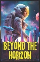 BEYOND THE HORIZON: journey to restore balance to a universe B0DZ1PQWJH Book Cover