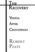 The Recovery: Yeshua ("Jesus") After Crucifixion 197967955X Book Cover