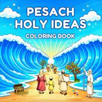 Pesach Holy Ideas Coloring Book: Meaningful Passover Coloring Pages for Kids, Exploring Freedom, Faith, and Miracles B0GTDZ616P Book Cover