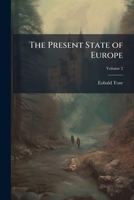The Present State of Europe: : Exhibiting a View of the Natural and Civil History of the Several Countries and Kingdoms ... to Which Is Prefixed, an Introductory Discourse on the Principles of Polity  1149503149 Book Cover