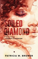 Soiled Diamond: Strength to Persevere 1958740020 Book Cover