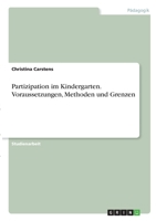 Partizipation im Kindergarten. Voraussetzungen, Methoden und Grenzen 3346319377 Book Cover