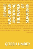 REWIRE YOUR BRAIN UNLOCKING THE POWER OF SEROTONIN B0GR9GKS99 Book Cover
