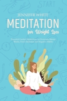 Meditation for Weight Loss: Powerful Guided Meditations to Overcome Mental Blocks, Food Addiction and Negative Habits 180208181X Book Cover