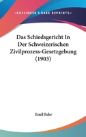 Das Schiedsgericht In Der Schweizerischen Zivilprozess-gesetzgebung ...... 1022387588 Book Cover