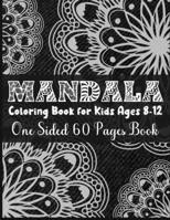 Mandala Coloring Book For Kids Ages 8-12 One Sided 60 Pages Book: Simple and Easy Mandala Coloring Book for Kids Stress Free Mandala Coloring Book for Boys and Girls B08ZBJR17L Book Cover