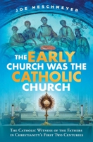 The Early Church Was the Catholic Church 1683572467 Book Cover