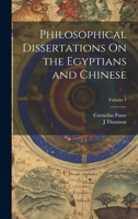 Philosophical Dissertations On the Egyptians and Chinese; Volume 1 1021613533 Book Cover