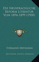 Die Neusprachliche Reform Literatur Von 1894-1899 (1900) 1120427487 Book Cover
