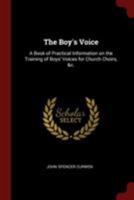 The Boy's Voice: A Book of Practical Information on the Training of Boys' Voices for Church Choirs, &c. 9355898703 Book Cover