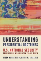 Understanding Presidential Doctrines: U.S. National Security from George Washington to Joe Biden 1538155257 Book Cover