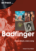 Badfinger On Track: Every Album, Every Song 1789521769 Book Cover