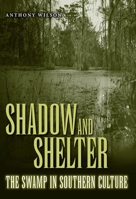 Shadow and Shelter: The Swamp in Southern Culture 1604733861 Book Cover