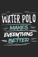Water Polo Makes Everything Better: Funny Cool Water Polo Journal Notebook Workbook Diary Planner - 6x9 - 120 Dot Grid Pages With An Awesome Comic Quote On The Cover. Cute Gift For Water Polo Players, 1697494951 Book Cover