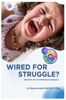 Wired for Struggle?: Solutions for the Meltdown Epidemic B0CFM5JNW8 Book Cover