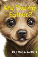 Are You My Father?: A children's book for single moms and kids without a present father. B0BRDGRFN5 Book Cover